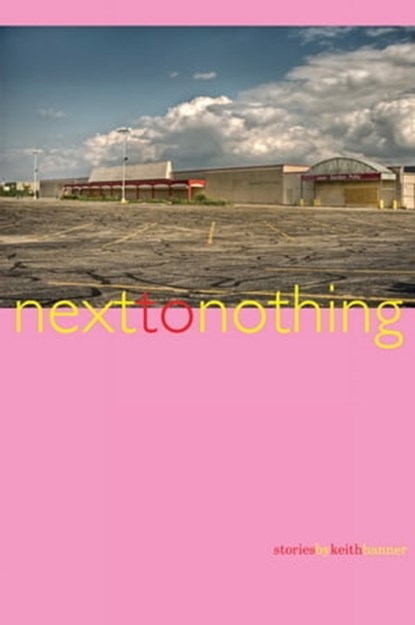 Next to Nothing: Stories, Keith Banner - Ebook - 9781311913647