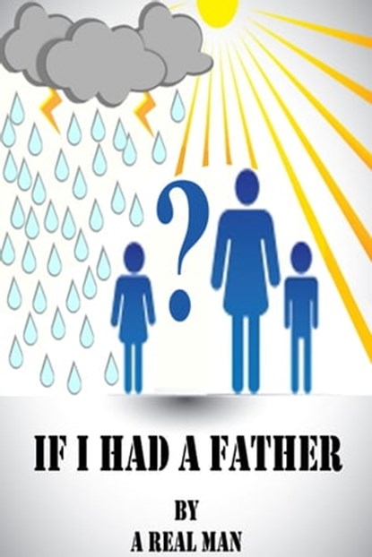 If I Had A Father, A Real Man - Ebook - 9781311913845