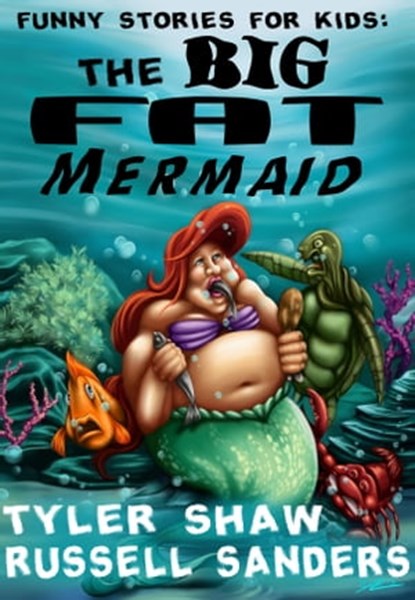 Funny Stories for Kids: The Big Fat Mermaid, Tyler Shaw ; Russell Sanders - Ebook - 9781311919700