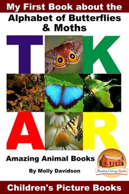 My First Book about the Alphabet of Butterflies & Moths: Amazing Animal Books - Children's Picture Books, Molly Davidson - Ebook - 9781311930576