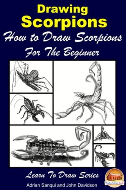 Drawing Scorpions: How to Draw Scorpions For the Beginner, Adrian Sanqui ; John Davidson - Ebook - 9781311935588