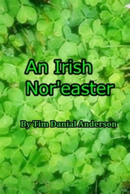 An Irish Nor'easter, Tim Danial Anderson - Ebook - 9781311936905