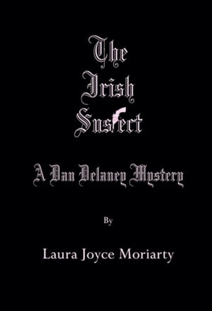 The Irish Suspect: A Dan Delaney Mystery, Laura Joyce Moriarty - Ebook - 9781311937452