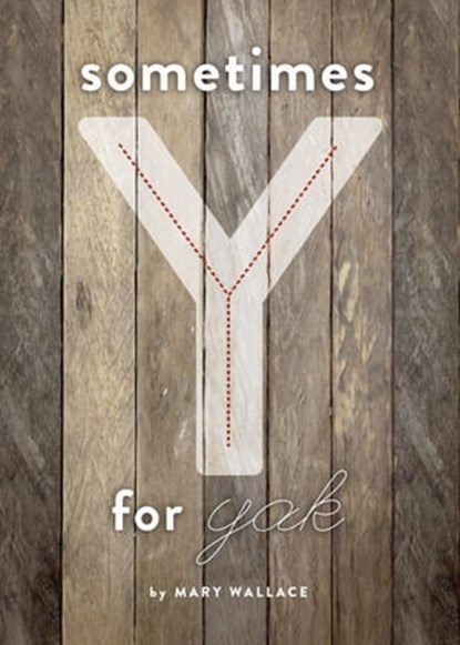 Sometimes Y for Yak, Mary Wallace - Ebook - 9781311944535