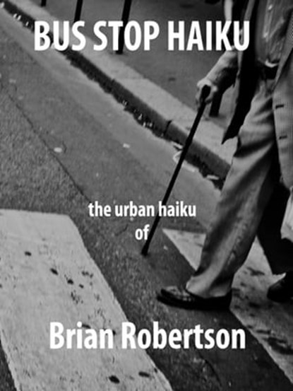 Bus Stop Haiku, Brian Robertson - Ebook - 9781311944962
