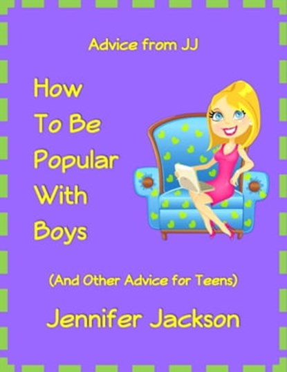 How To Be Popular With Boys (And Other Advice For Teens), Jennifer Jackson - Ebook - 9781311954633
