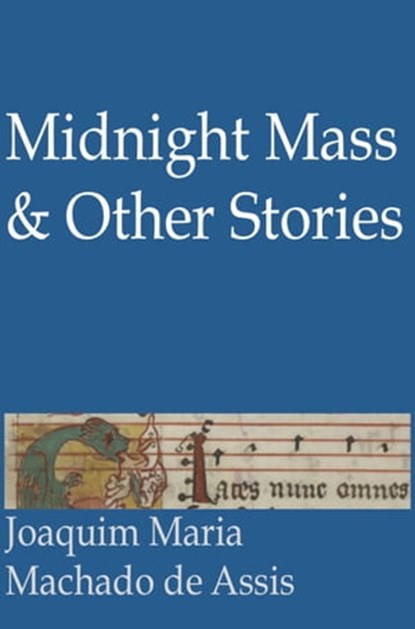 Midnight Mass and Other Stories, Joaquim Maria Machado de Assis - Ebook - 9781311955470