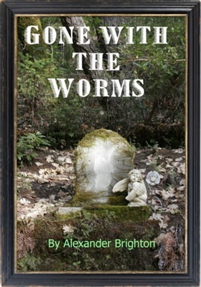 Gone with the Worms, Alexander Brighton - Ebook - 9781311959171