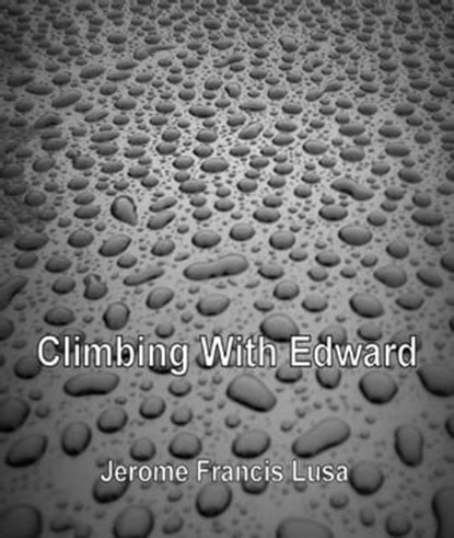Climbing With Edward, Jerome Francis Lusa - Ebook - 9781311959843
