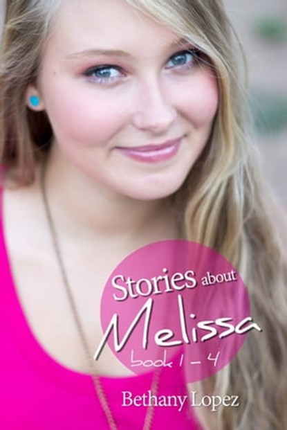 Stories about Melissa Series, books 1: 4, Bethany Lopez - Ebook - 9781311964755