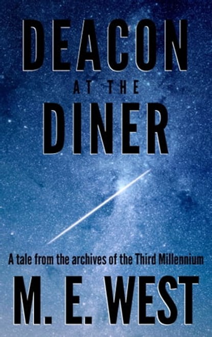 Deacon at the Diner: A Tale From The Archives Of The Third Millennium, Matthew West - Ebook - 9781311964960
