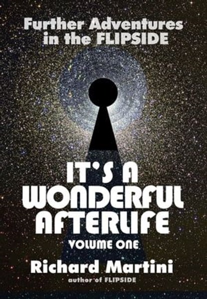 It's a Wonderful Afterlife: Further Adventures into the Flipside Volume One, Richard Martini - Ebook - 9781311975584