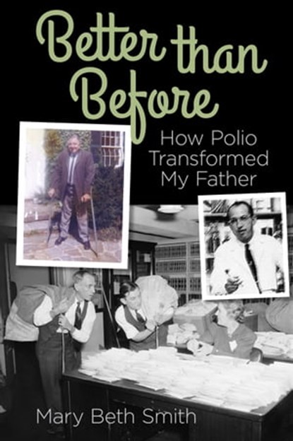 Better Than Before: How Polio Transformed My Father, Mary Beth Smith - Ebook - 9781311975843