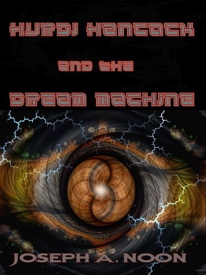 Hurbi Hancock and the Dream Machine, Joseph A. Noon - Ebook - 9781311979377