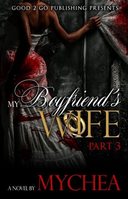 My Boyfriend's Wife PT 3, Mychea - Ebook - 9781311980267