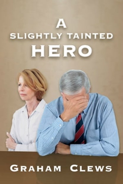 A Slightly Tainted Hero, Graham Clews - Ebook - 9781311982902