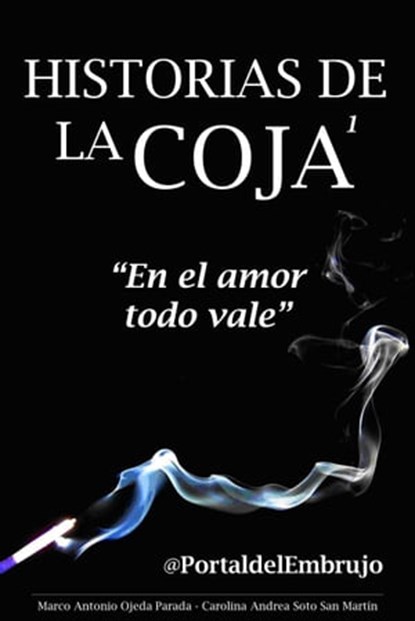 Historias de la Coja: En el amor todo vale, Marco Antonio Ojeda Parada ; Carolina Andrea Soto San Martín - Ebook - 9781311989277