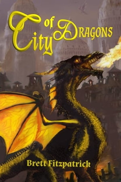 City of Dragons, Brett Fitzpatrick - Ebook - 9781311991751