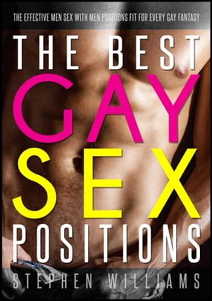 The Best Gay Sex Positions: The Effective Men Sex With Men Positions Fit For Every Gay Fantasy, Stephen Williams - Ebook - 9781311992727