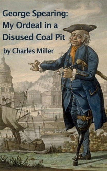 George Spearing: My Ordeal In A Disused Coal Pit, Charles Miller - Ebook - 9781311996541