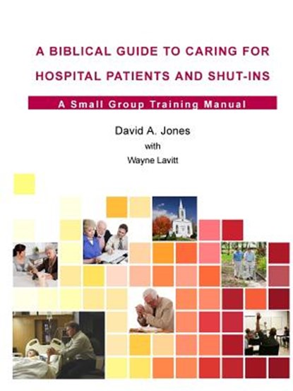 A Biblical Guide to Caring for Hospital Patients and Shut-Ins, Pastor David A. Jones - Paperback - 9781312188310