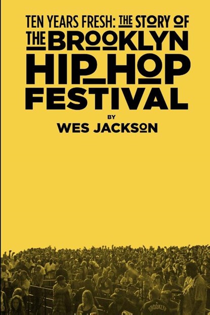 Ten Years Fresh: the Story of the Brooklyn Hip-Hop Festival, Wes Jackson - Paperback - 9781312331693