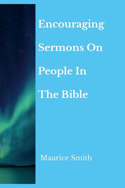 Encouraging Sermons On People In The Bible, Maurice Smith - Paperback - 9781312440067