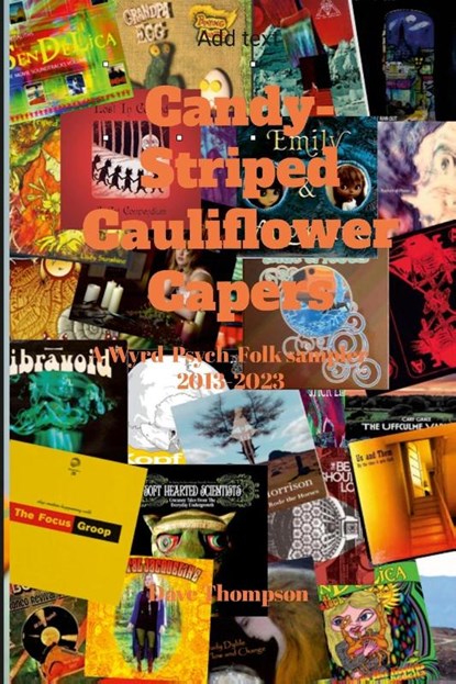 Candy-Striped Cauliflower Capers-A Wyrd-Psych-Folk sampler 2013-2023, Dave Thompson - Paperback - 9781312459694