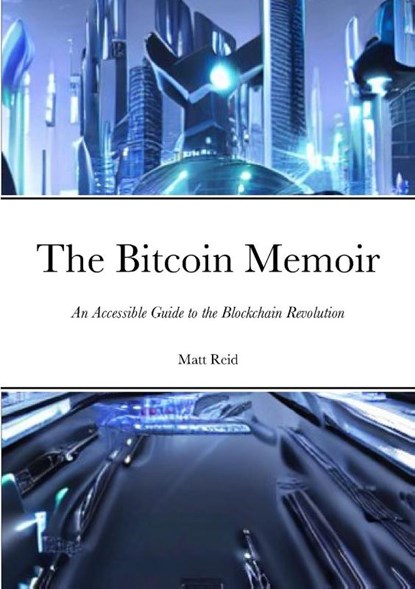 The Bitcoin Memoir, Matt Reid - Paperback - 9781312471832