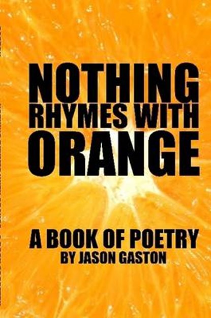 Nothing Rhymes With Orange, Jason Gaston - Paperback - 9781312542631