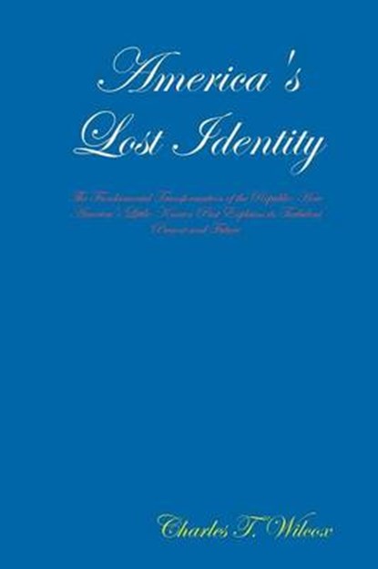 America's Lost Identity, WILCOX,  Charles T. - Paperback - 9781312677753