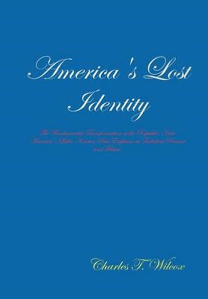 America's Lost Identity, WILCOX,  Charles T. - Gebonden - 9781312677883