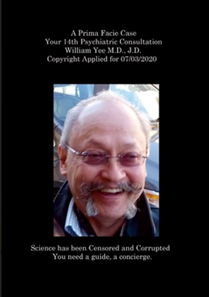 A Prima Facie Case Your 14th Psychiatric Consultation William Yee M.D., J.D. Copyright Applied for 07/03/2020, William Yee - Paperback - 9781312742826