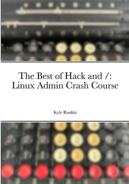 The Best of Hack and /, Kyle Rankin - Paperback - 9781312743007