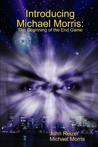 Introducing Michael Morris: the Beginning of the End Game, John Reizer ; Michael Morris - Paperback - 9781312881969