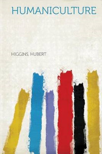 Humaniculture, HUBERT,  Higgins - Paperback - 9781313100205