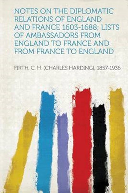 Firth, C: Notes on the Diplomatic Relations of England and F, FIRTH,  C. H. (Charles Harding - Paperback - 9781313130547