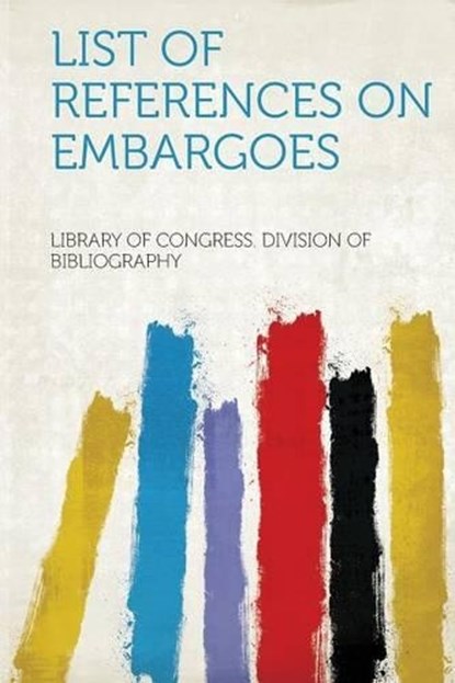 List of References on Embargoes, Library of Congress. Division of Bibliography - Paperback - 9781313155328