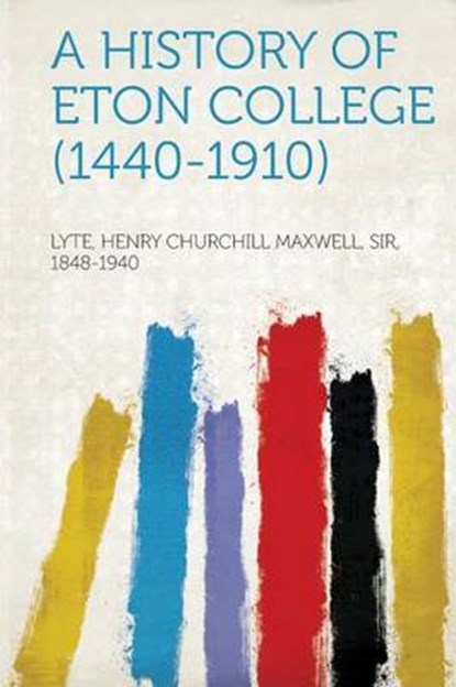 A History of Eton College (1440-1910), LYTE,  Henry Churchill Maxwell - Paperback - 9781313229982