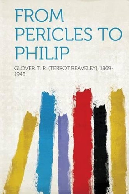 From Pericles to Philip, T. R. Glover - Paperback - 9781313462129