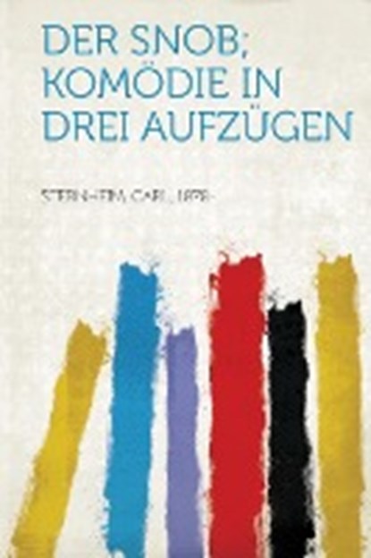 Der Snob; Komodie in Drei Aufzugen, STERNHEIM,  Carl - Paperback - 9781313933292