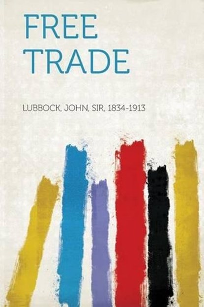 Free Trade, John Lubbock - Paperback - 9781314022186