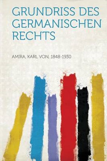 Grundriss Des Germanischen Rechts, AMIRA,  Karl Von - Paperback - 9781314041576
