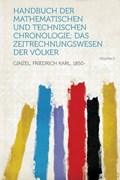 Handbuch Der Mathematischen Und Technischen Chronologie; Das Zeitrechnungswesen Der Volker Volume 2 | Friedrich Karl Ginzel | 
