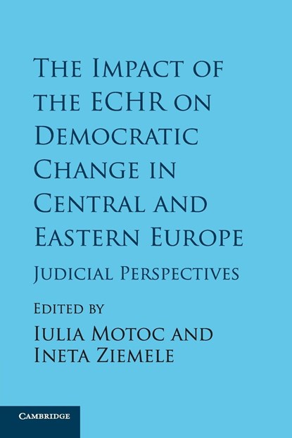 The Impact of the ECHR on Democratic Change in Central and Eastern Europe, Iulia Motoc ; Ineta Ziemele - Paperback - 9781316500996