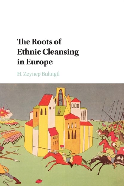 The Roots of Ethnic Cleansing in Europe, H. ZEYNEP (TUFTS UNIVERSITY,  Massachusetts) Bulutgil - Paperback - 9781316501665