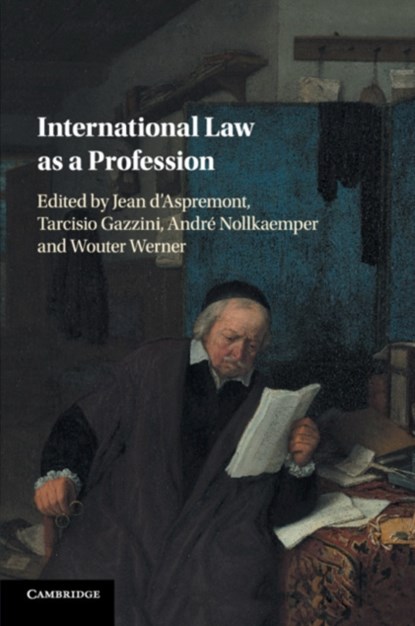 International Law as a Profession, JEAN (UNIVERSITY OF MANCHESTER) D'ASPREMONT ; TARCISIO (VRIJE UNIVERSITEIT,  Amsterdam) Gazzini ; Andre (Universiteit van Amsterdam) Nollkaemper ; Wouter (Vrije Universiteit, Amsterdam) Werner - Paperback - 9781316506011