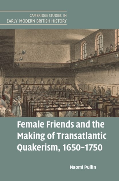 Female Friends and the Making of Transatlantic Quakerism, 1650–1750, Naomi (University of Cambridge) Pullin - Gebonden - 9781316510230