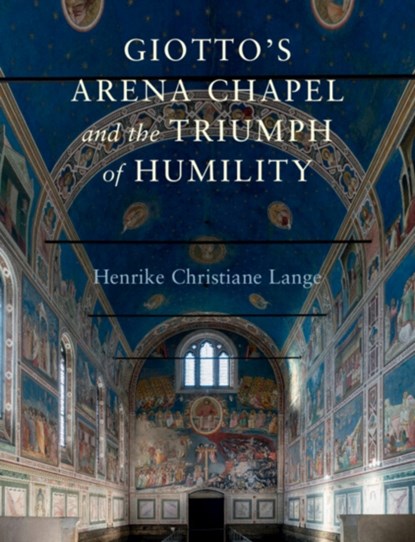 Giotto's Arena Chapel and the Triumph of Humility, HENRIKE CHRISTIANE (UNIVERSITY OF CALIFORNIA,  Berkeley) Lange - Gebonden - 9781316511046
