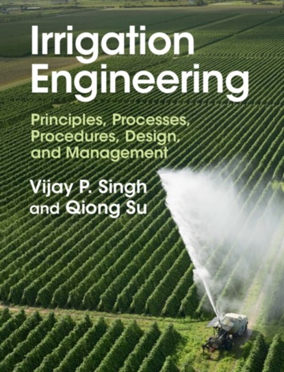 Irrigation Engineering, Vijay P. (Texas A & M University) Singh ; Qiong (Texas A & M University) Su - Gebonden - 9781316511220